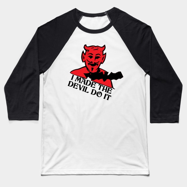 I Made The Devil Do It Baseball T-Shirt by artpirate